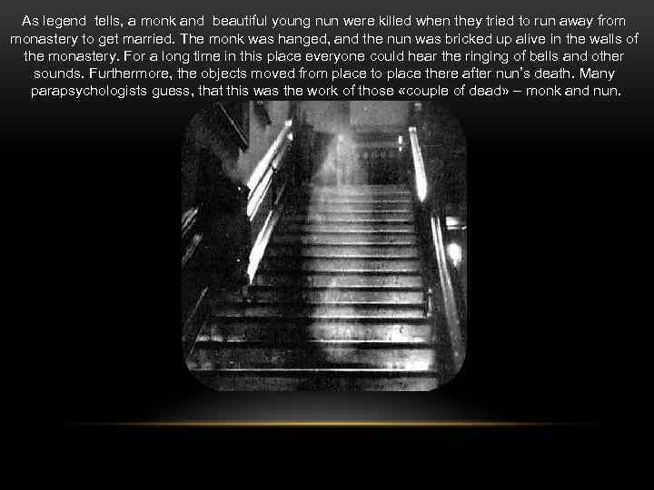 As legend tells, a monk and beautiful young nun were killed when they tried