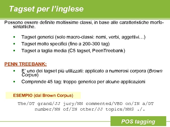 Tagset per l’inglese Possono essere definite moltissime classi, in base alle caratteristiche morfosintattiche. §