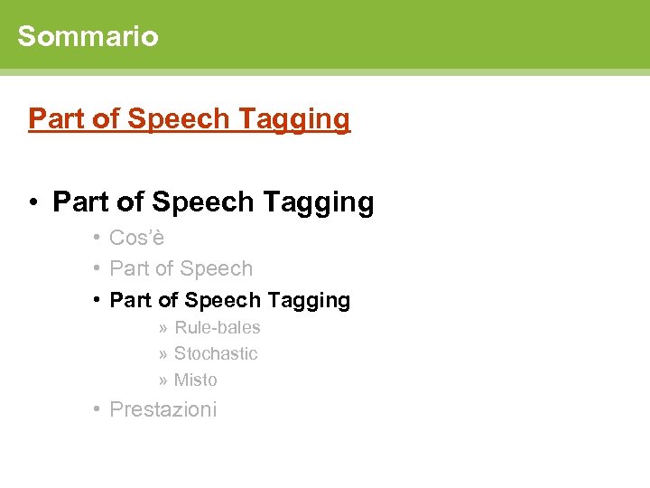 Sommario Part of Speech Tagging • Part of Speech Tagging • Cos’è • Part