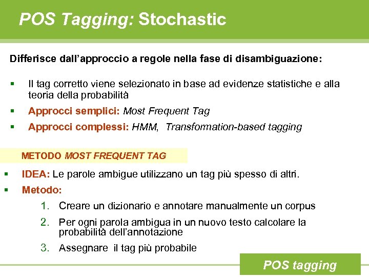 POS Tagging: Stochastic Differisce dall’approccio a regole nella fase di disambiguazione: § Il tag