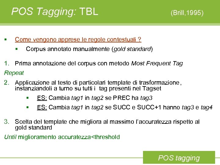 POS Tagging: TBL § (Brill, 1995) Come vengono apprese le regole contestuali ? §