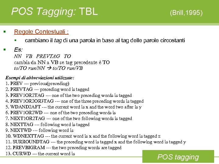 POS Tagging: TBL § Regole Contestuali : § § (Brill, 1995) cambiano il tag