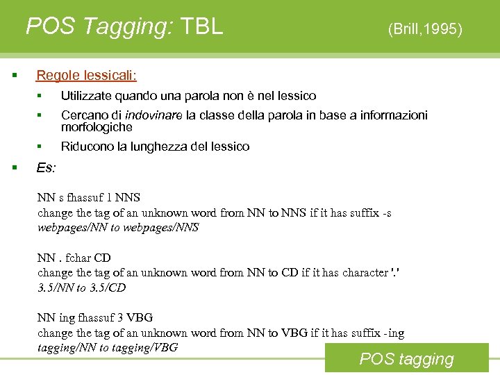 POS Tagging: TBL § (Brill, 1995) Regole lessicali: § § Cercano di indovinare la