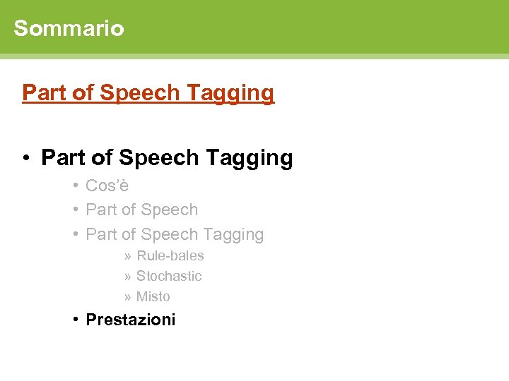 Sommario Part of Speech Tagging • Part of Speech Tagging • Cos’è • Part
