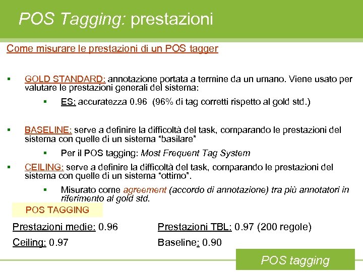 POS Tagging: prestazioni Come misurare le prestazioni di un POS tagger § GOLD STANDARD: