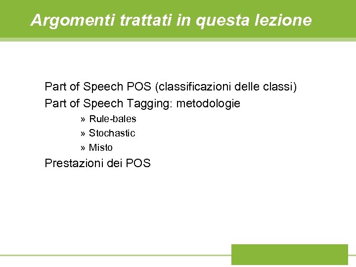 Argomenti trattati in questa lezione Part of Speech POS (classificazioni delle classi) Part of