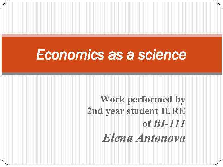Economics as a science Work performed by 2 nd year student IURE of BI-111