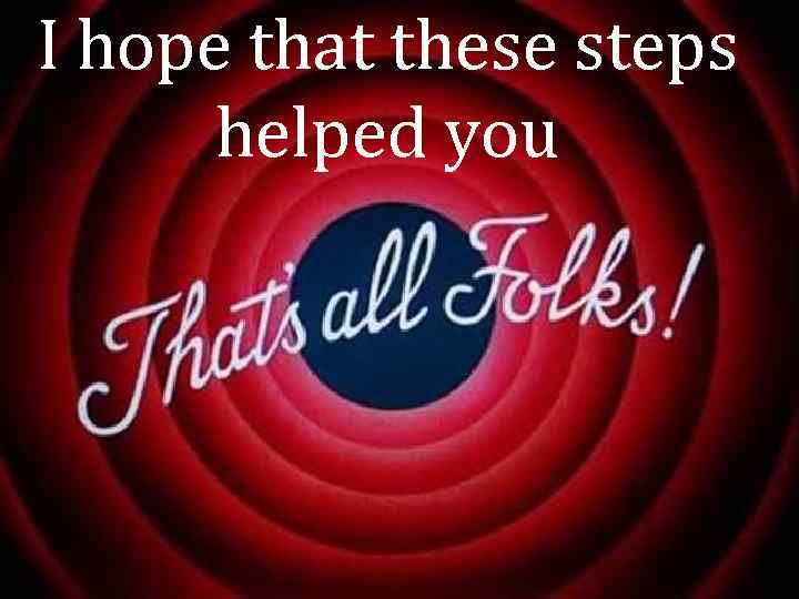 I hope that these steps helped you 