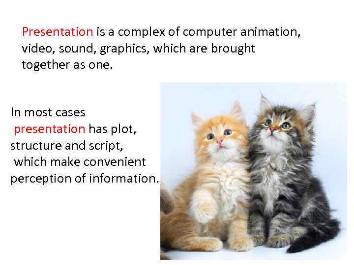 Presentation is a complex of computer animation, video, sound, graphics, which are brought together