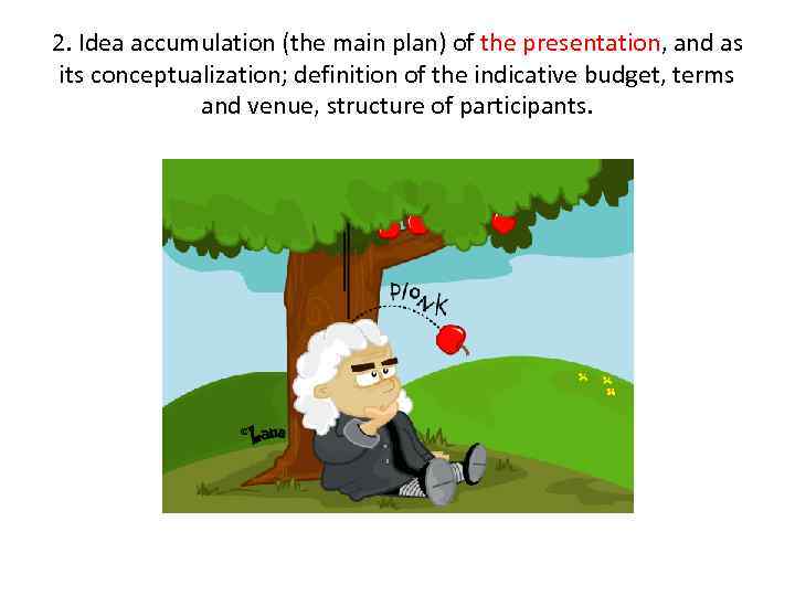2. Idea accumulation (the main plan) of the presentation, and as its conceptualization; definition