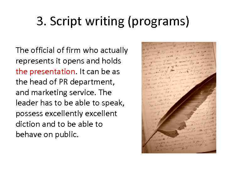 3. Script writing (programs) The official of firm who actually represents it opens and