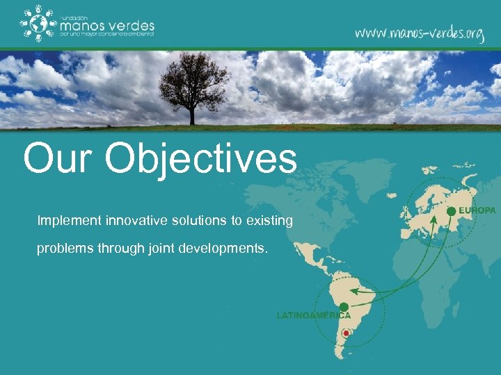 Our Objectives Implement innovative solutions to existing problems through joint developments. 