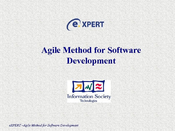 Agile Method for Software Development e. XPERT –Agile Method for Software Development 