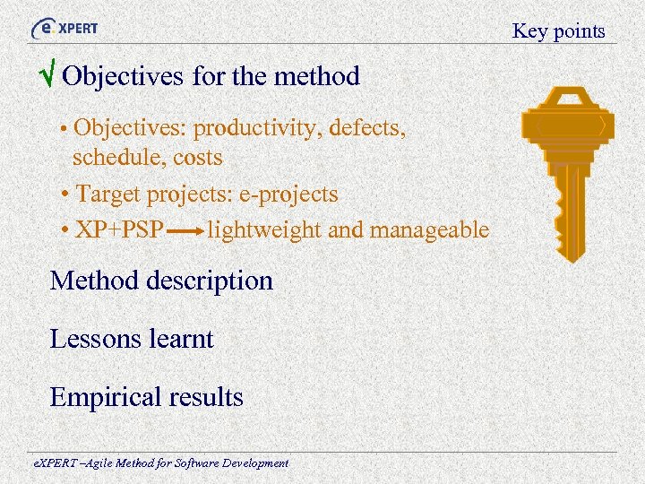 Key points Objectives for the method • Objectives: productivity, defects, schedule, costs • Target