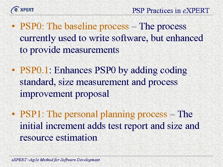 PSP Practices in e. XPERT • PSP 0: The baseline process – The process