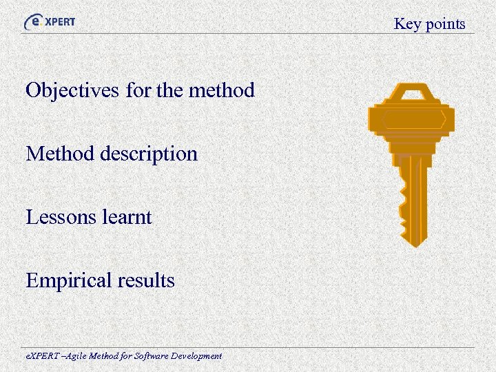 Key points Objectives for the method Method description Lessons learnt Empirical results e. XPERT