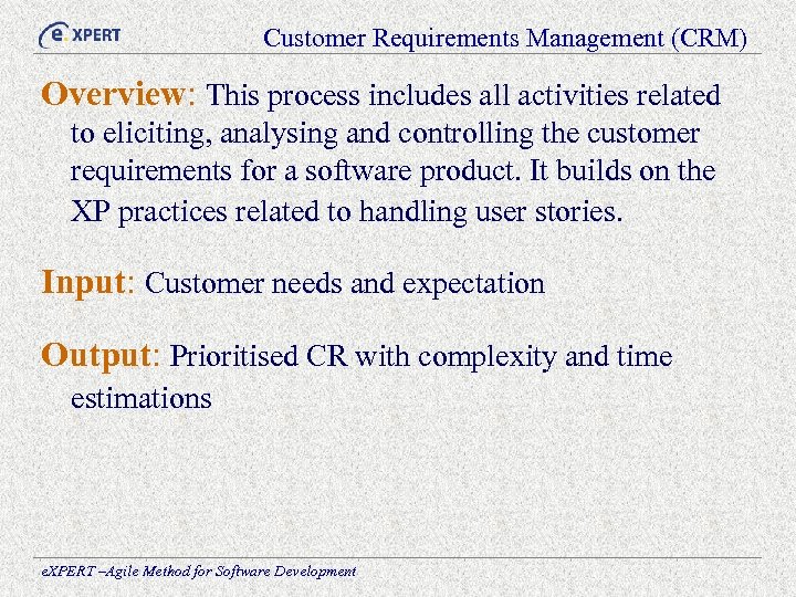Customer Requirements Management (CRM) Overview: This process includes all activities related to eliciting, analysing
