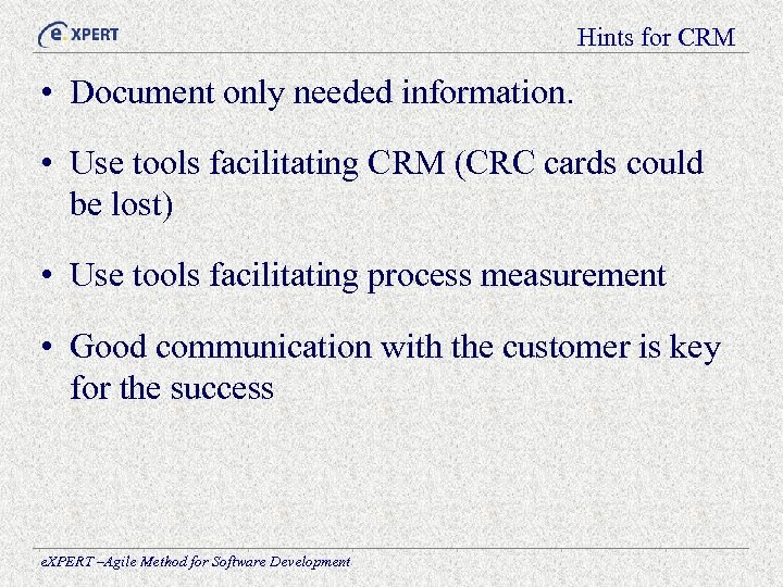 Hints for CRM • Document only needed information. • Use tools facilitating CRM (CRC