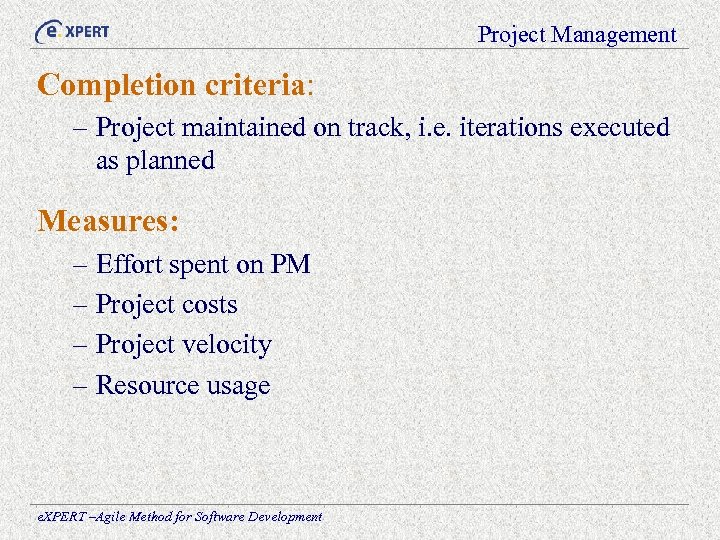Project Management Completion criteria: – Project maintained on track, i. e. iterations executed as