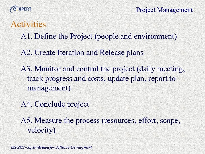 Project Management Activities A 1. Define the Project (people and environment) A 2. Create