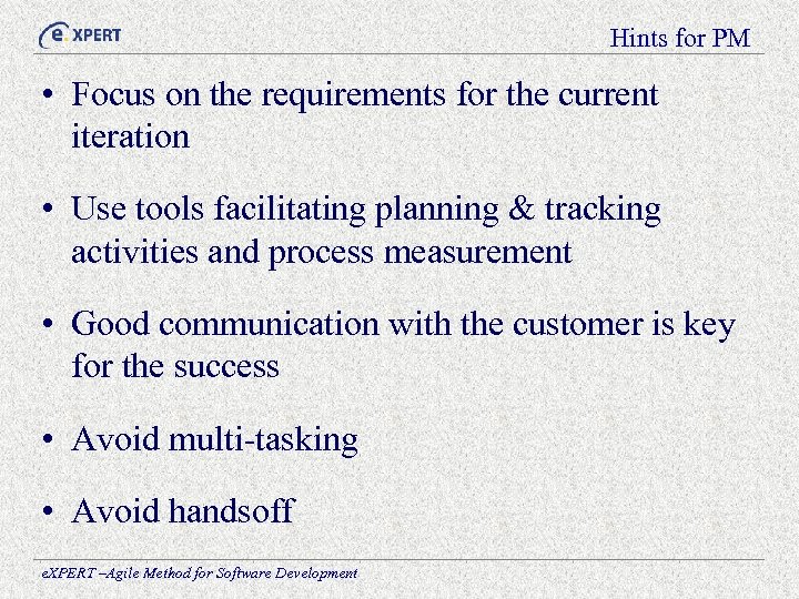 Hints for PM • Focus on the requirements for the current iteration • Use