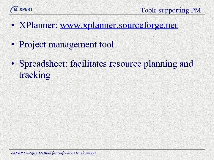 Tools supporting PM • XPlanner: www. xplanner. sourceforge. net • Project management tool •