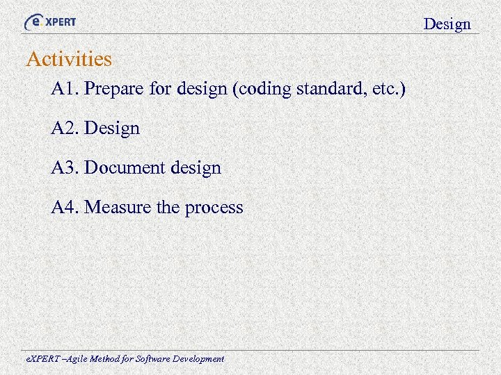 Design Activities A 1. Prepare for design (coding standard, etc. ) A 2. Design