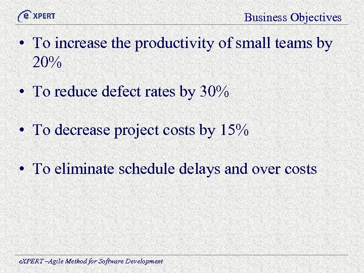 Business Objectives • To increase the productivity of small teams by 20% • To