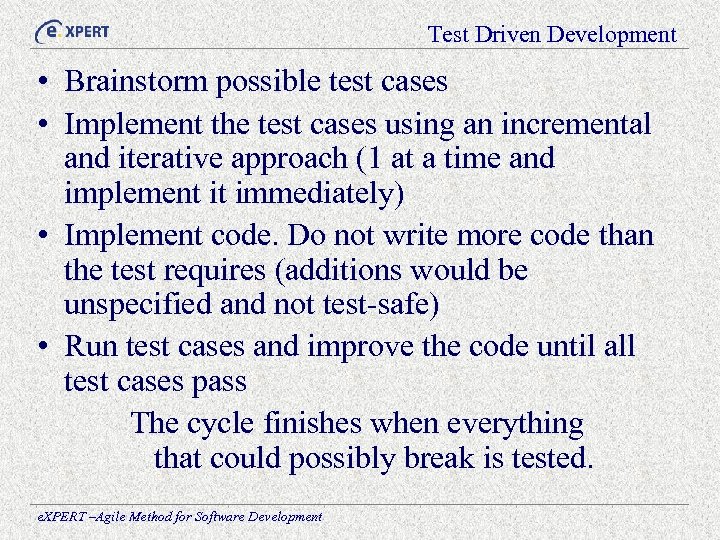 Test Driven Development • Brainstorm possible test cases • Implement the test cases using