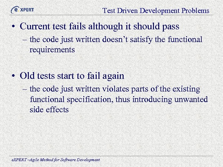 Test Driven Development Problems • Current test fails although it should pass – the
