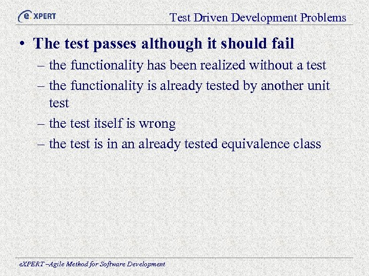 Test Driven Development Problems • The test passes although it should fail – the