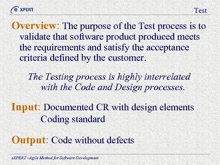 Test Overview: The purpose of the Test process is to validate that software product