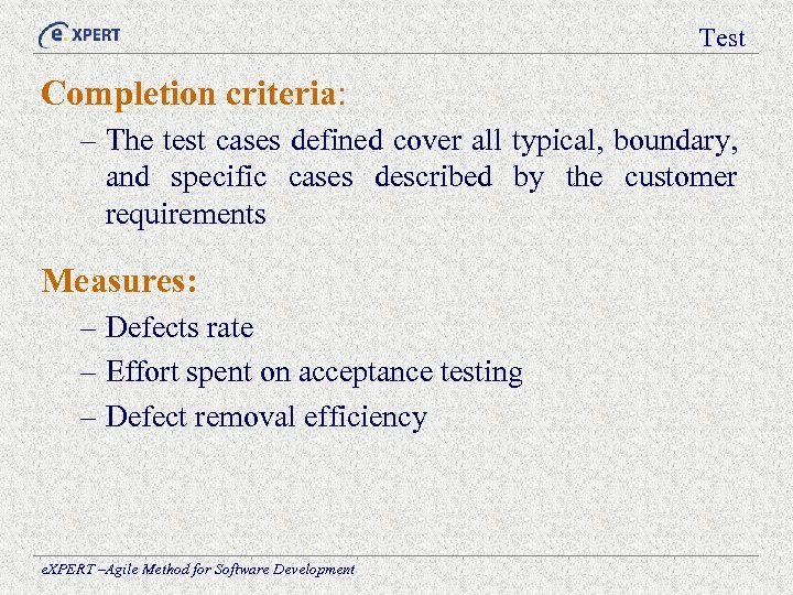 Test Completion criteria: – The test cases defined cover all typical, boundary, and specific