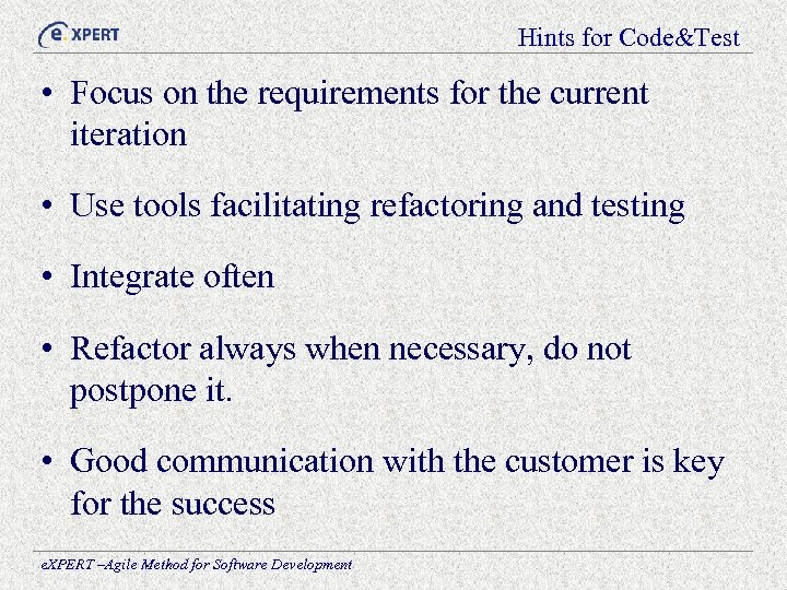 Hints for Code&Test • Focus on the requirements for the current iteration • Use
