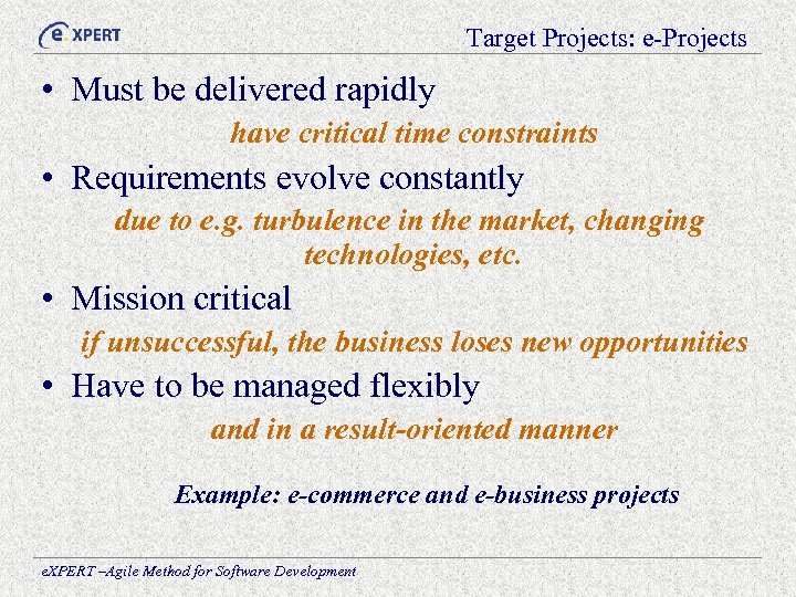 Target Projects: e-Projects • Must be delivered rapidly have critical time constraints • Requirements