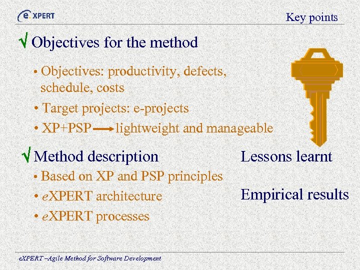 Key points Objectives for the method • Objectives: productivity, defects, schedule, costs • Target