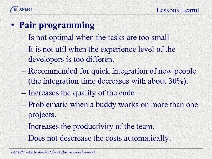 Lessons Learnt • Pair programming – Is not optimal when the tasks are too