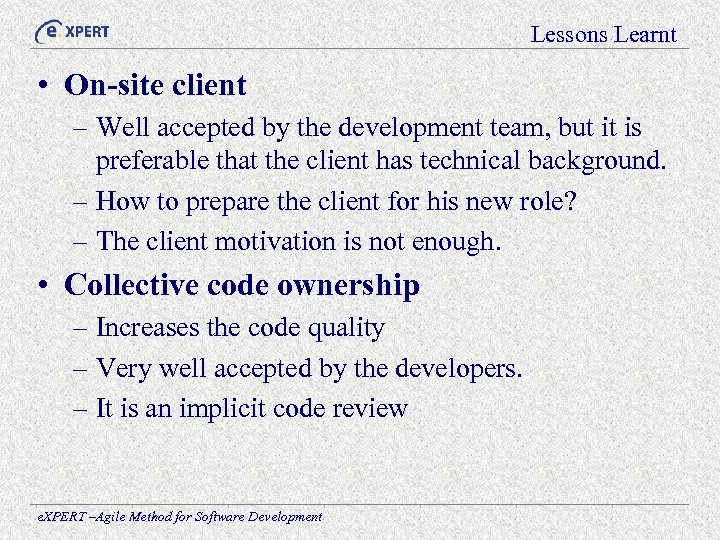 Lessons Learnt • On-site client – Well accepted by the development team, but it
