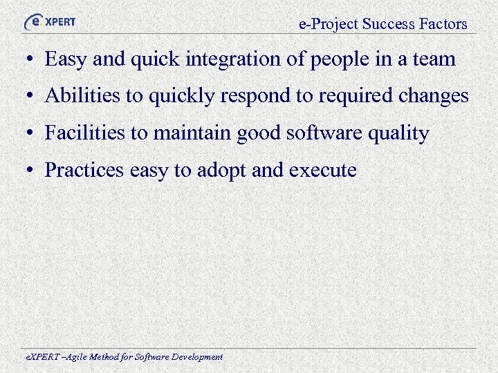 e-Project Success Factors • Easy and quick integration of people in a team •