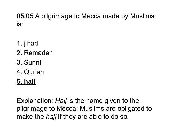 05. 05 A pilgrimage to Mecca made by Muslims is: 1. jihad 2. Ramadan