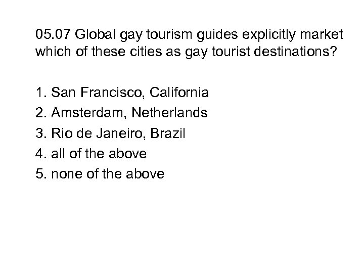 05. 07 Global gay tourism guides explicitly market which of these cities as gay