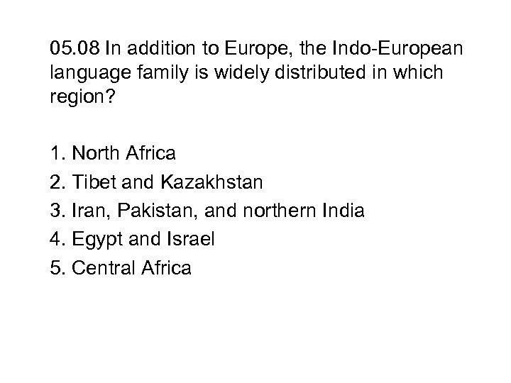 05. 08 In addition to Europe, the Indo-European language family is widely distributed in