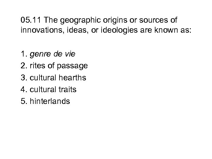 05. 11 The geographic origins or sources of innovations, ideas, or ideologies are known