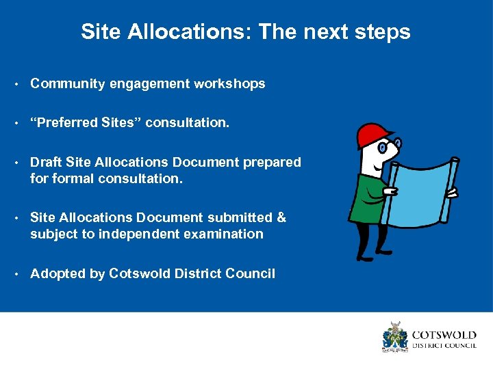 Site Allocations: The next steps • Community engagement workshops • “Preferred Sites” consultation. •