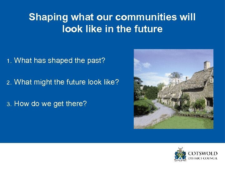 Shaping what our communities will look like in the future 1. What has shaped