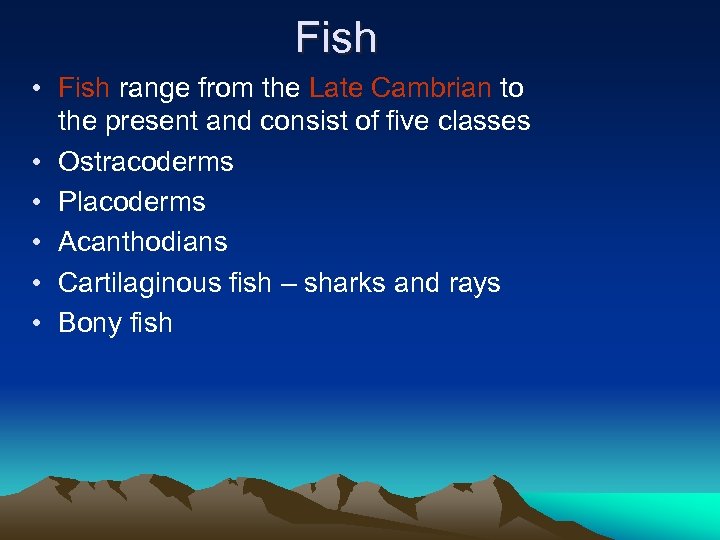 Fish • Fish range from the Late Cambrian to the present and consist of