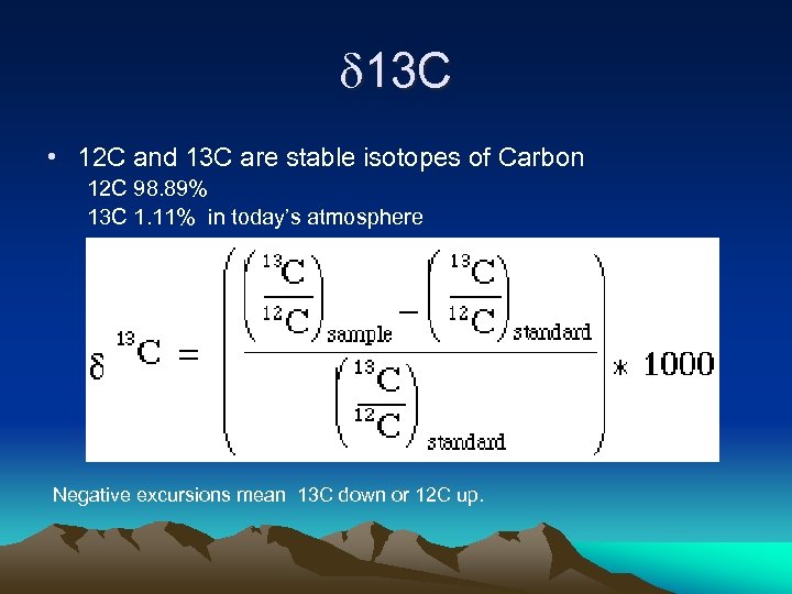 d 13 C • 12 C and 13 C are stable isotopes of Carbon