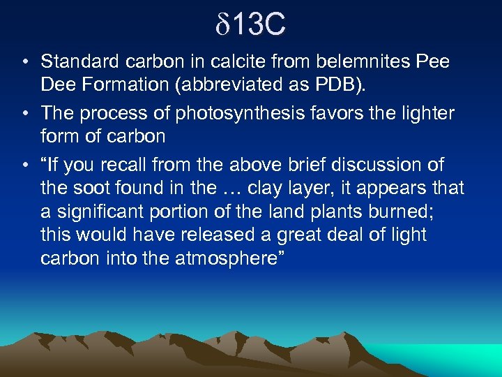 d 13 C • Standard carbon in calcite from belemnites Pee Dee Formation (abbreviated