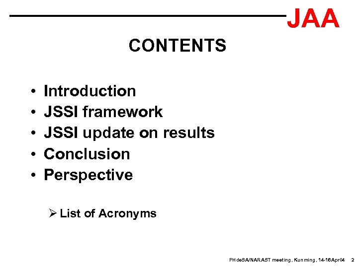 JAA CONTENTS • • • Introduction JSSI framework JSSI update on results Conclusion Perspective