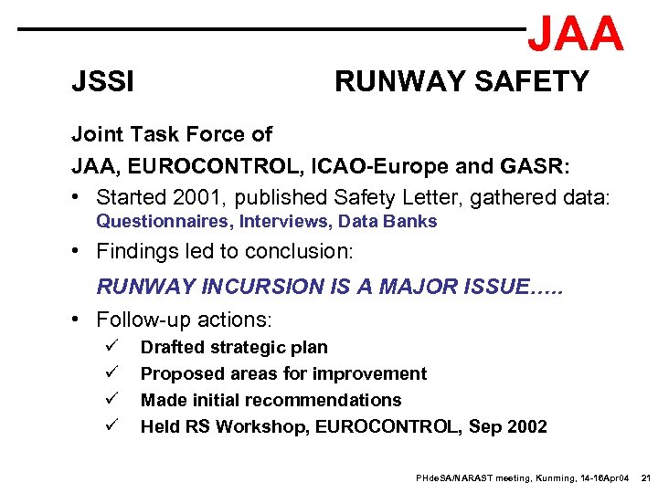 JAA JSSI RUNWAY SAFETY Joint Task Force of JAA, EUROCONTROL, ICAO-Europe and GASR: •